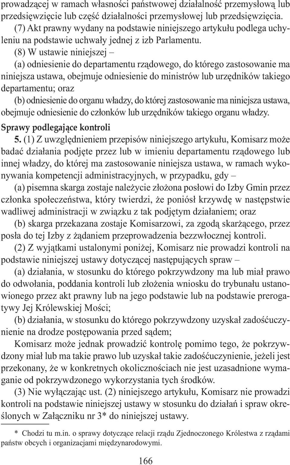 (8) W ustawie niniejszej (a) odniesienie do departamentu rządowego, do którego zastosowanie ma niniejsza ustawa, obejmuje odniesienie do ministrów lub urzędników takiego departamentu; oraz (b)