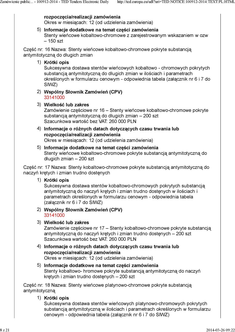odpowiednia tabela (załącznik nr 6 i 7 do SIWZ) Zamówienie częściowe nr 16 Stenty wieńcowe kobaltowo-chromowe pokryte substancją antymitotyczną do długich zmian 200 szt Szacunkowa wartość bez VAT: