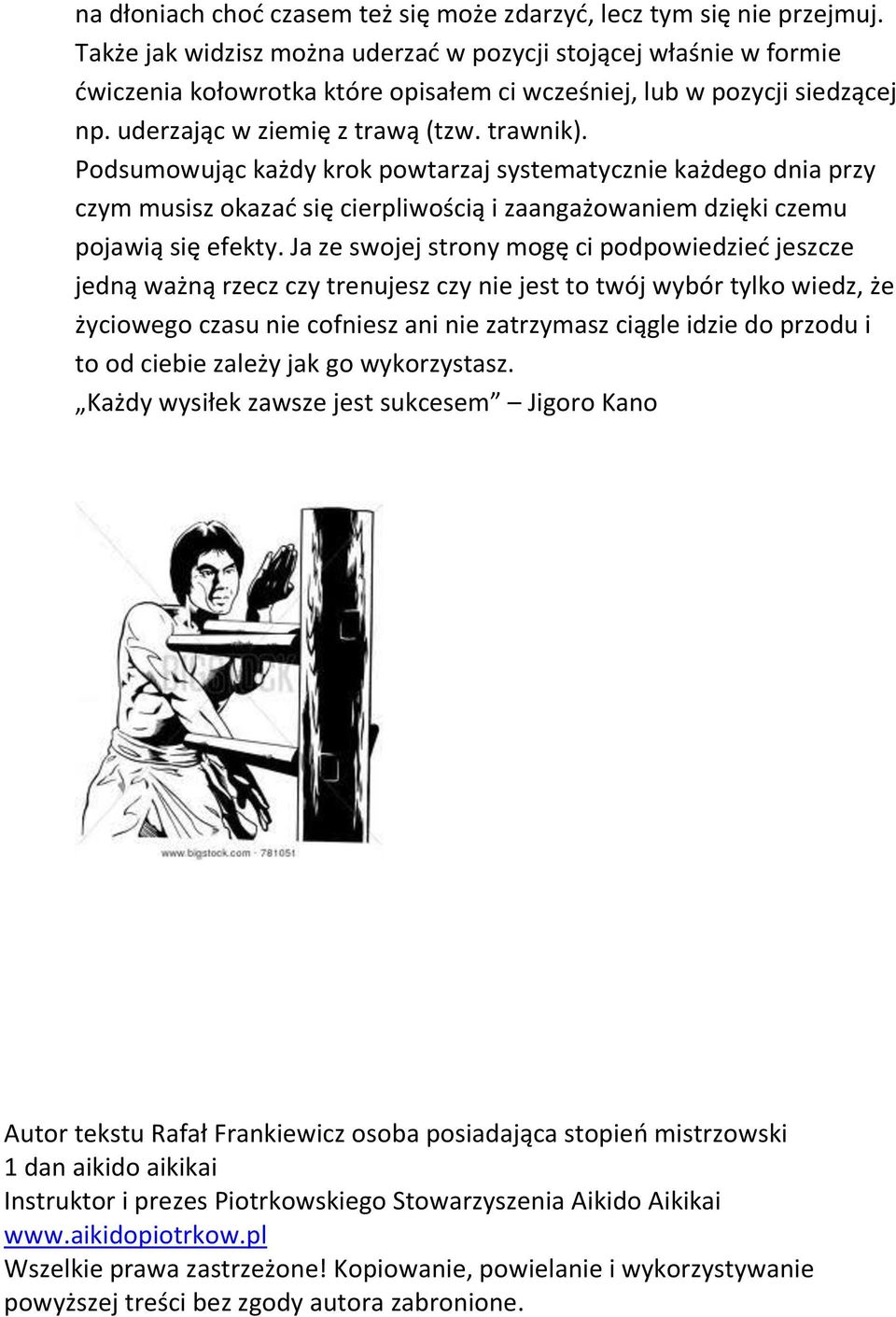 Podsumowując każdy krok powtarzaj systematycznie każdego dnia przy czym musisz okazać się cierpliwością i zaangażowaniem dzięki czemu pojawią się efekty.