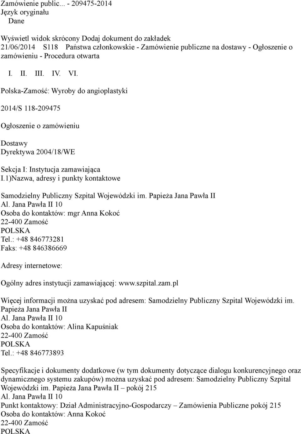 otwarta I. II. III. IV. VI. Polska-Zamość: Wyroby do angioplastyki 2014/S 118-209475 Ogłoszenie o zamówieniu Dostawy Dyrektywa 2004/18/WE Sekcja I: Instytucja zamawiająca I.