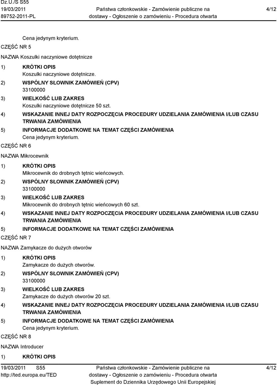 CZĘŚĆ NR 6 NAZWA Mikrocewnik Mikrocewnik do drobnych tętnic wieńcowych.