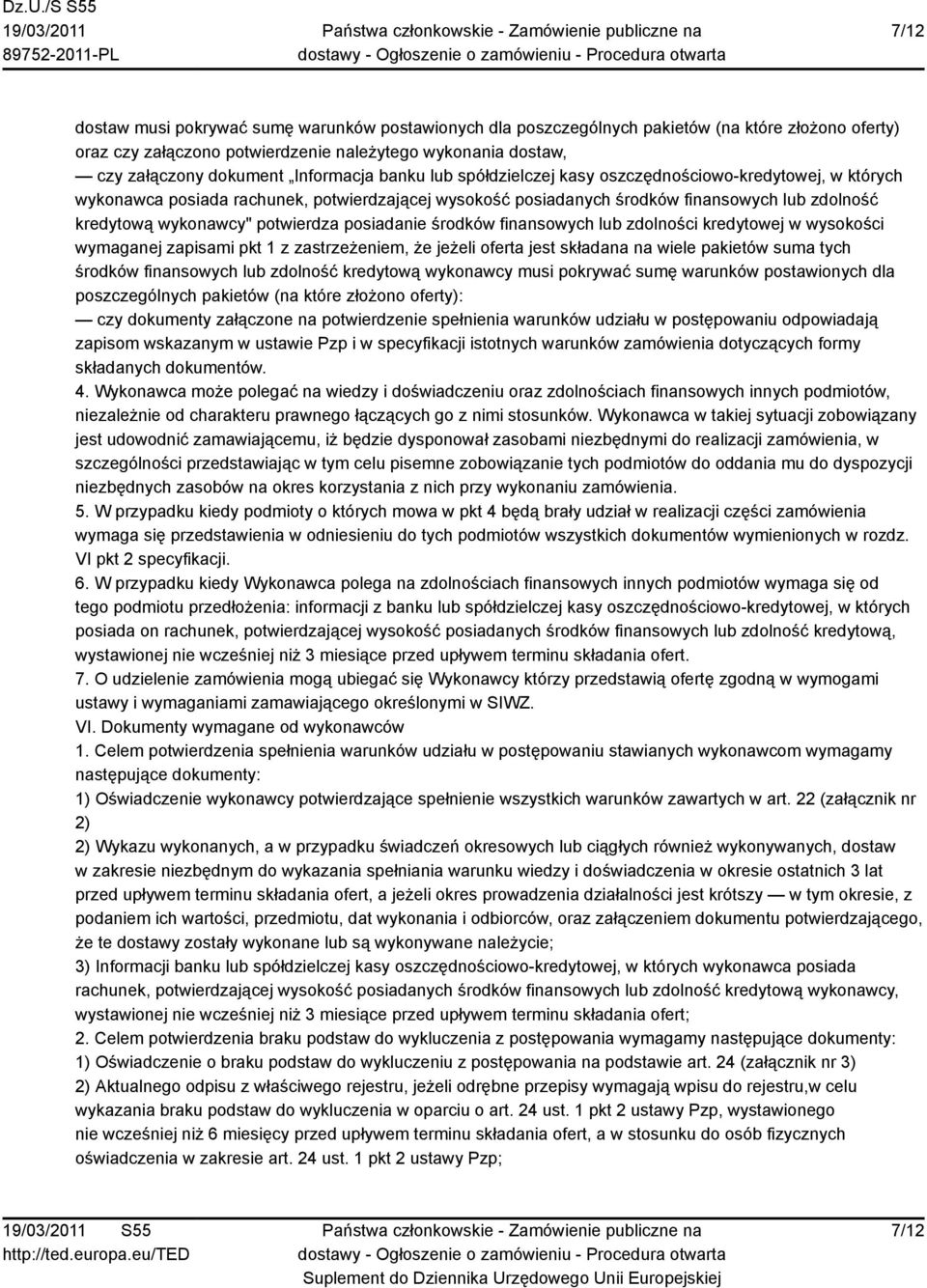 potwierdza posiadanie środków finansowych lub zdolności kredytowej w wysokości wymaganej zapisami pkt 1 z zastrzeżeniem, że jeżeli oferta jest składana na wiele pakietów suma tych środków finansowych