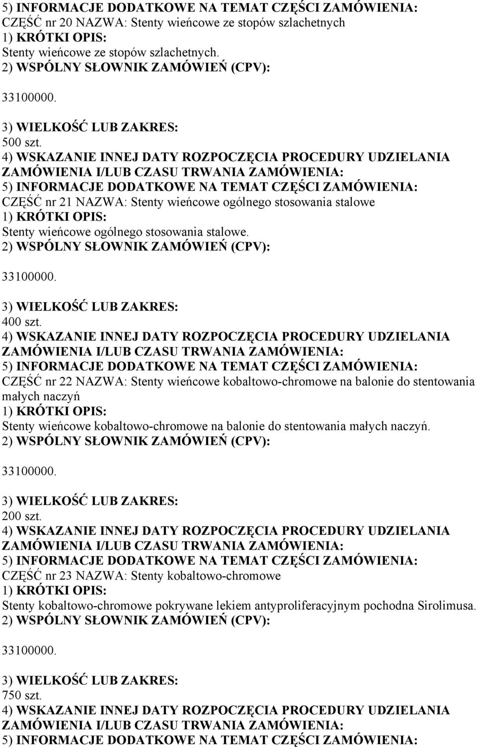 CZĘŚĆ nr 22 NAZWA: Stenty wieńcowe kobaltowo-chromowe na balonie do stentowania małych naczyń Stenty wieńcowe kobaltowo-chromowe na