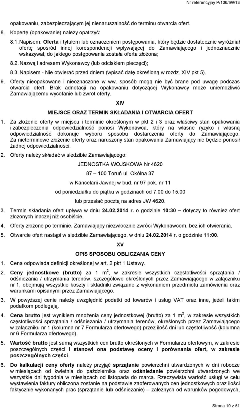 postępowania została oferta złożona; 8.2. Nazwą i adresem Wykonawcy (lub odciskiem pieczęci); 8.3. Napisem - Nie otwierać przed dniem (wpisać datę określoną w rozdz. XIV pkt 5). 9.