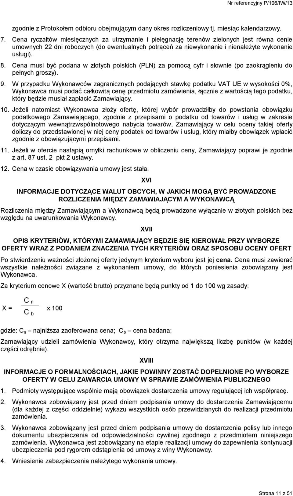 Cena musi być podana w złotych polskich (PLN) za pomocą cyfr i słownie (po zaokrągleniu do pełnych groszy). 9.