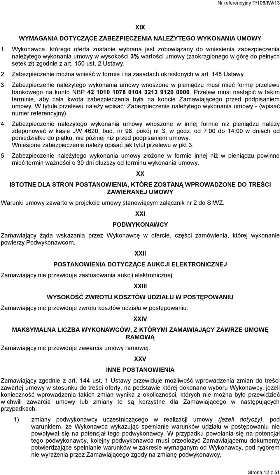 art. 150 ust. 2 Ustawy. 2. Zabezpieczenie można wnieść w formie i na zasadach określonych w art. 148 Ustawy. 3.