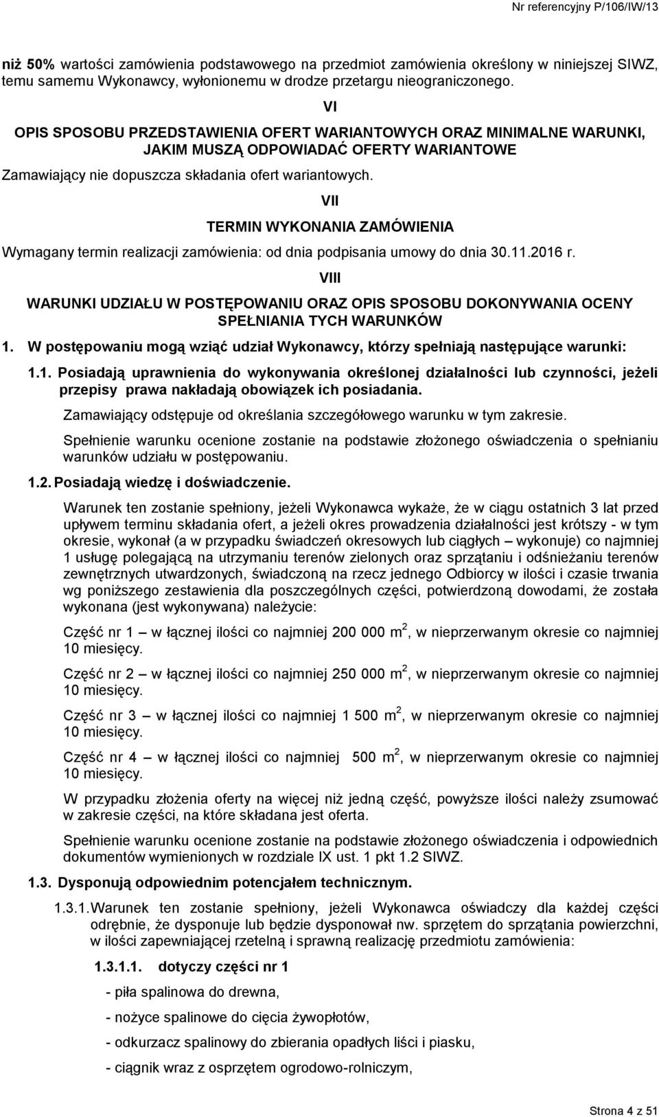 VII TERMIN WYKONANIA ZAMÓWIENIA Wymagany termin realizacji zamówienia: od dnia podpisania umowy do dnia 30.11.2016 r.