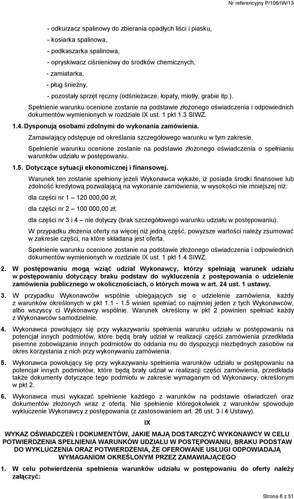 3 SIWZ. 1.4. Dysponują osobami zdolnymi do wykonania zamówienia. Zamawiający odstępuje od określania szczegółowego warunku w tym zakresie.