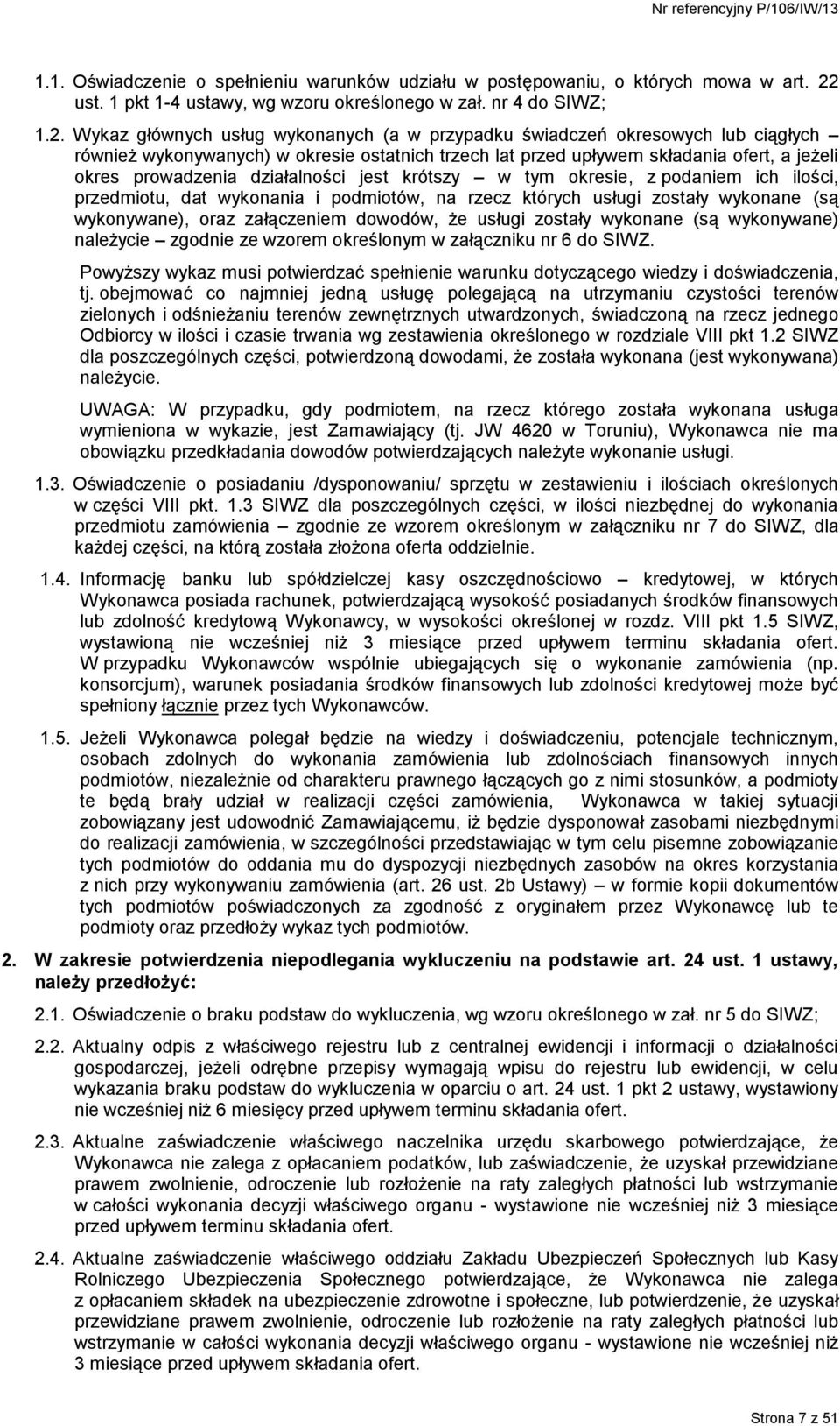 Wykaz głównych usług wykonanych (a w przypadku świadczeń okresowych lub ciągłych również wykonywanych) w okresie ostatnich trzech lat przed upływem składania ofert, a jeżeli okres prowadzenia