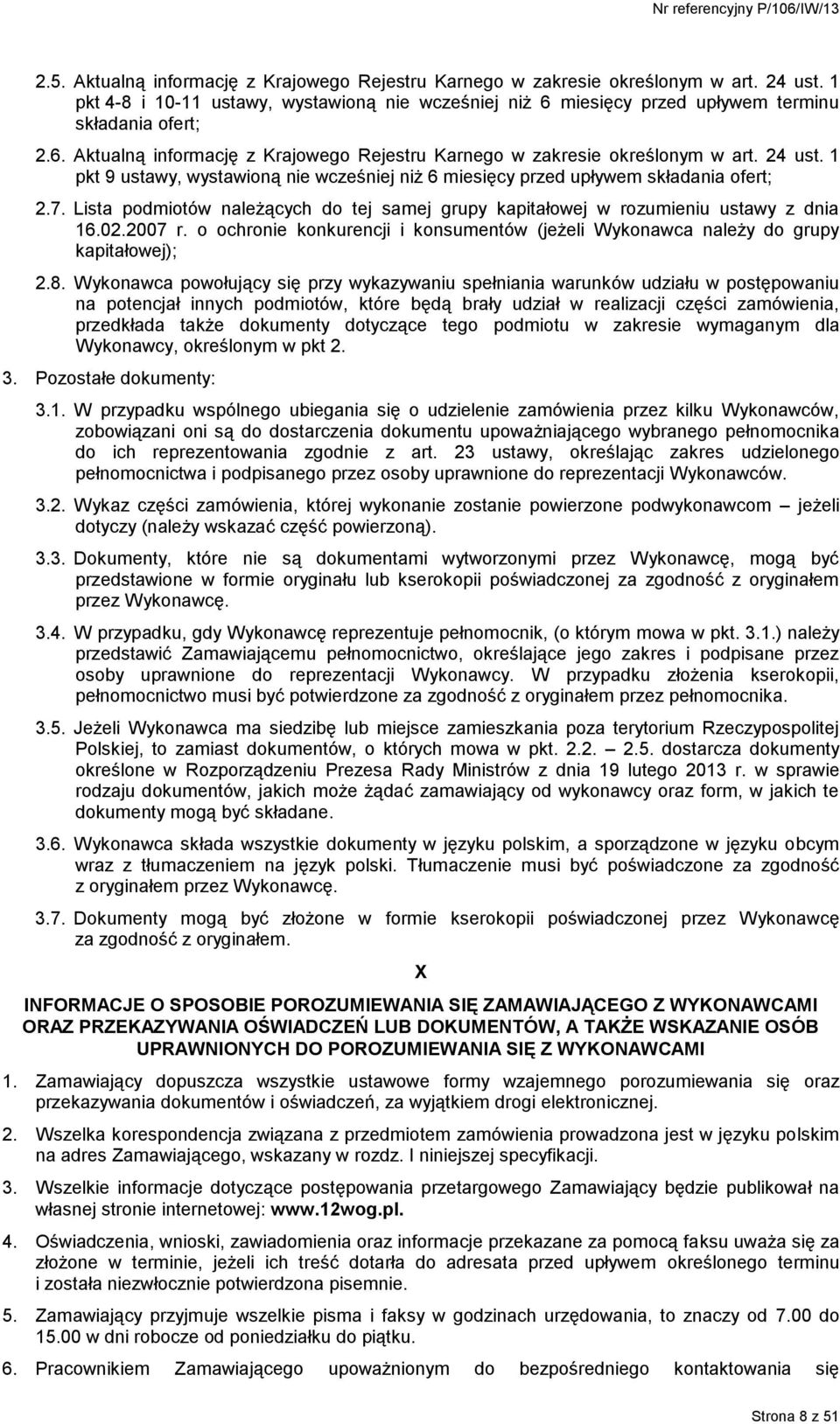 1 pkt 9 ustawy, wystawioną nie wcześniej niż 6 miesięcy przed upływem składania ofert; 2.7. Lista podmiotów należących do tej samej grupy kapitałowej w rozumieniu ustawy z dnia 16.02.2007 r.