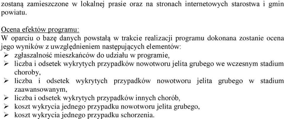 elementów: zgłaszalność mieszkańców do udziału w programie, liczba i odsetek wykrytych przypadków nowotworu jelita grubego we wczesnym stadium choroby, liczba i