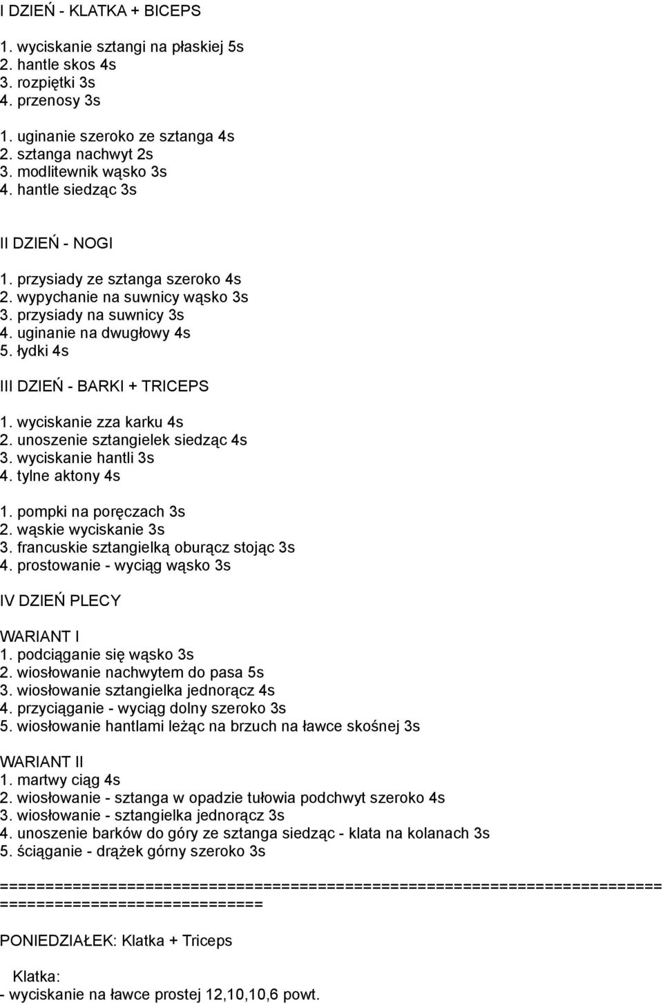 wyciskanie zza karku 4s 2. unoszenie sztangielek siedząc 4s 3. wyciskanie hantli 3s 4. tylne aktony 4s 1. pompki na poręczach 3s 2. wąskie wyciskanie 3s 3. francuskie sztangielką oburącz stojąc 3s 4.