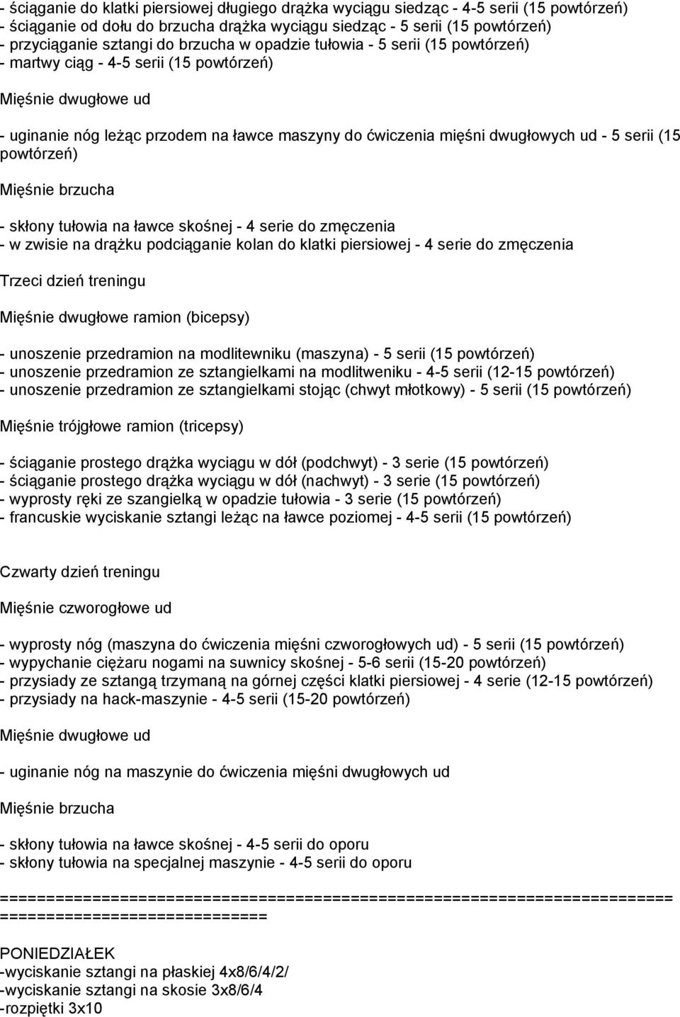 serii (15 powtórzeń) Mięśnie brzucha - skłony tułowia na ławce skośnej - 4 serie do zmęczenia - w zwisie na drążku podciąganie kolan do klatki piersiowej - 4 serie do zmęczenia Trzeci dzień treningu