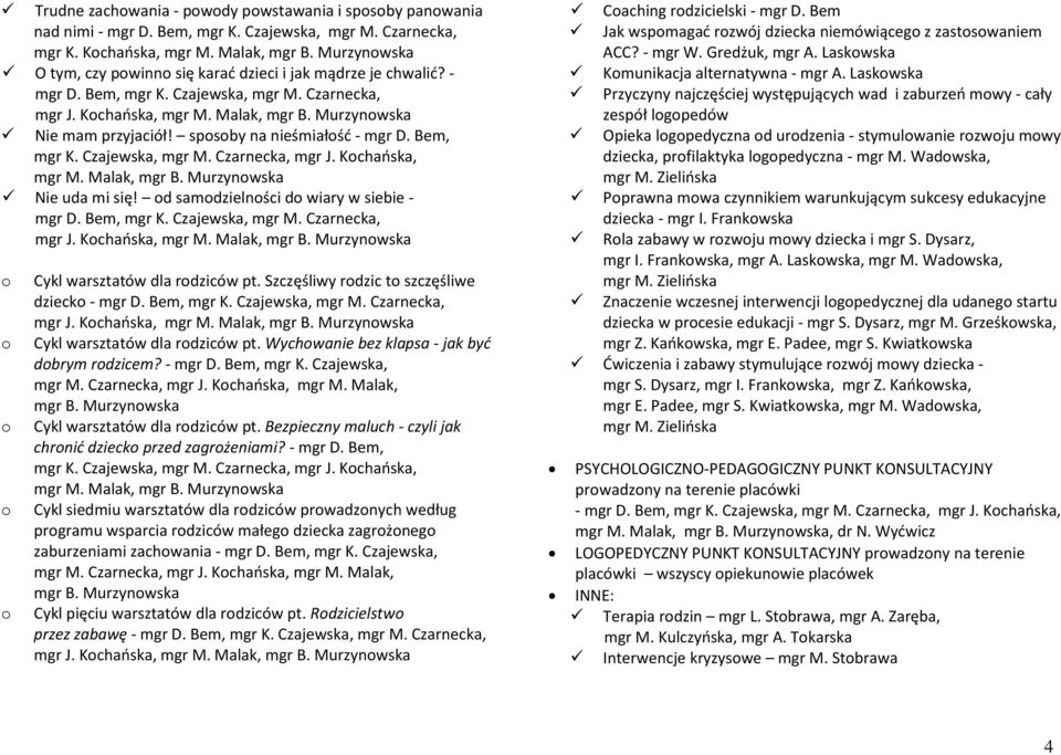 Wychwanie bez klapsa - jak być dbrym rdzicem? - mgr D. Bem, mgr K. Czajewska, mgr M. Czarnecka, mgr J. Kchańska, mgr M. Malak, mgr B. Murzynwska Cykl warsztatów dla rdziców pt.