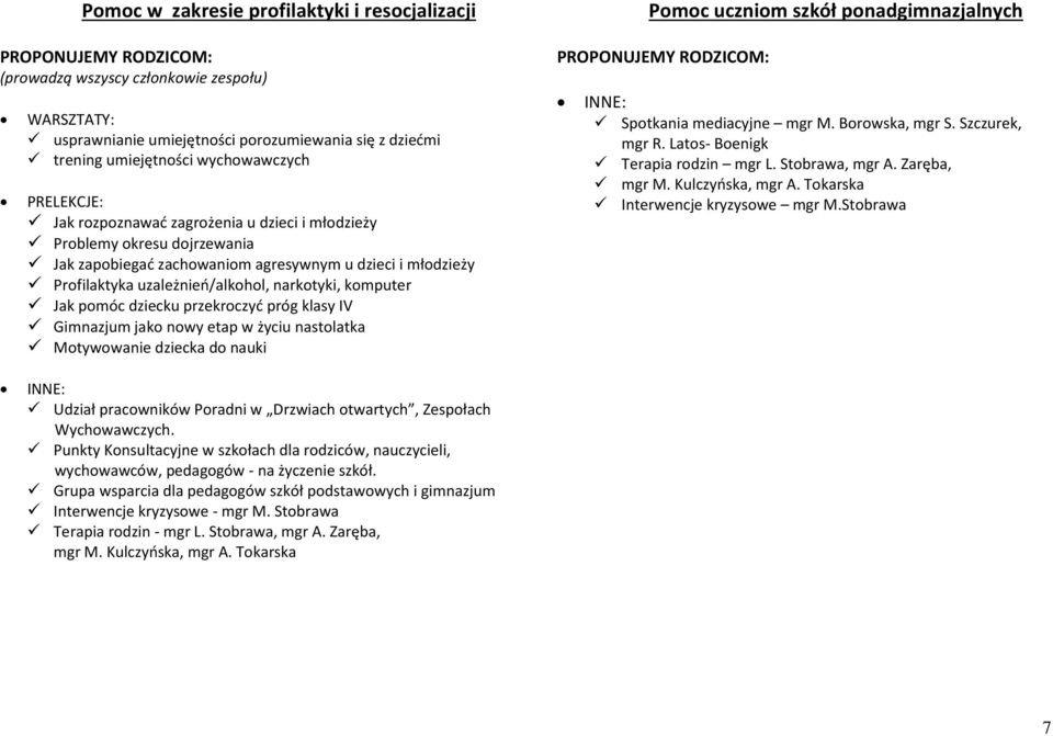 Gimnazjum jak nwy etap w życiu nastlatka Mtywwanie dziecka d nauki Pmc ucznim szkół pnadgimnazjalnych Sptkania mediacyjne mgr M. Brwska, mgr S. Szczurek, mgr R. Lats- Benigk Terapia rdzin mgr L.