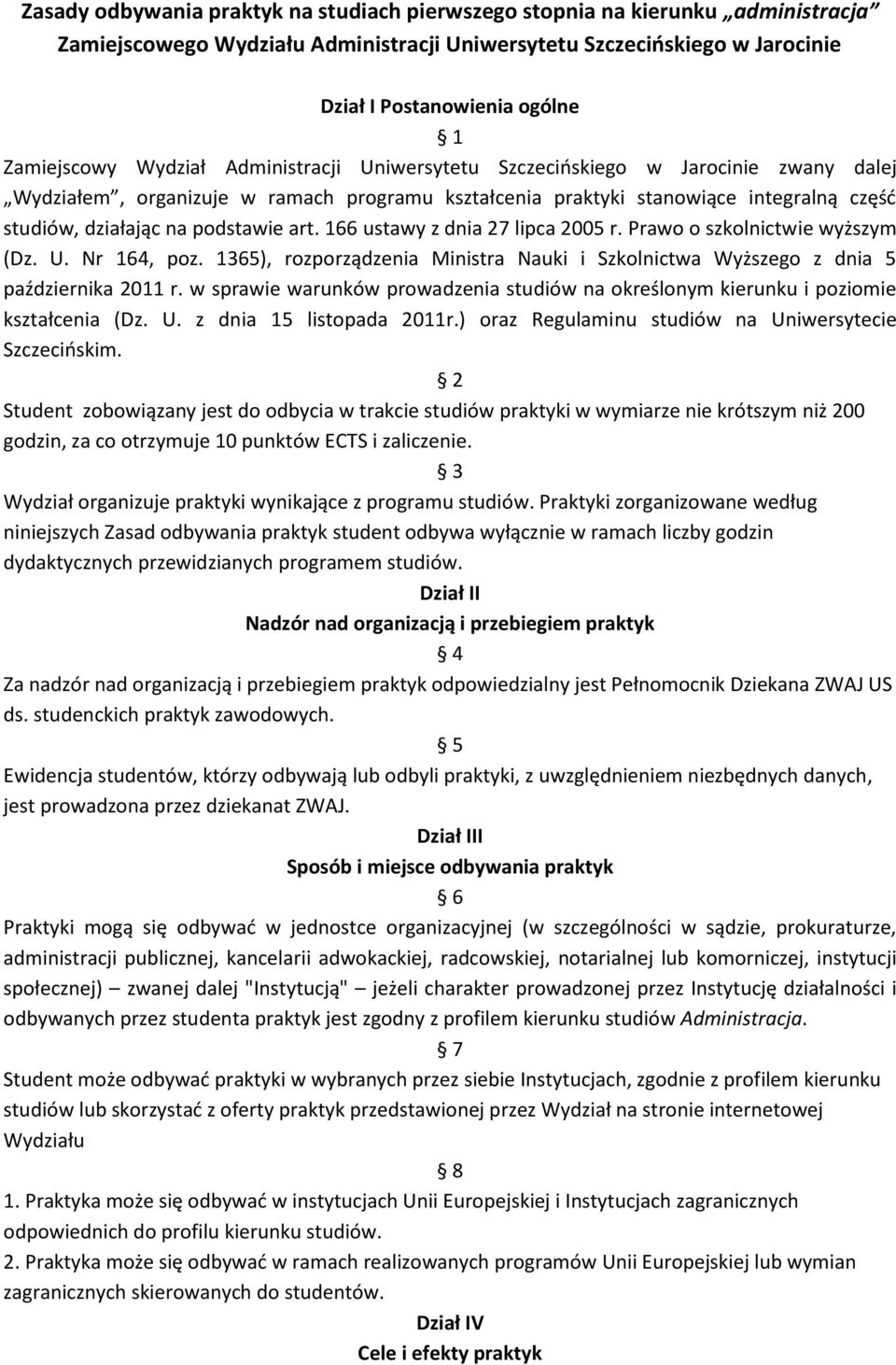 podstawie art. 166 ustawy z dnia 27 lipca 2005 r. Prawo o szkolnictwie wyższym (Dz. U. Nr 164, poz. 1365), rozporządzenia Ministra Nauki i Szkolnictwa Wyższego z dnia 5 października 2011 r.