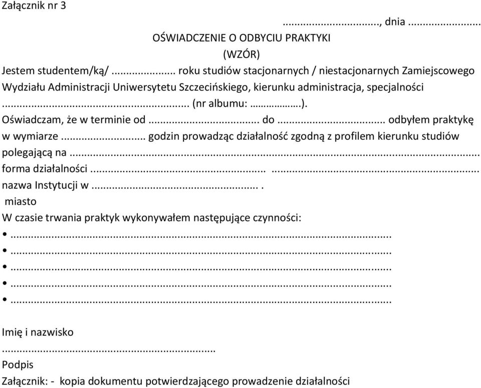 .. (nr albumu:.). Oświadczam, że w terminie od... do... odbyłem praktykę w wymiarze.