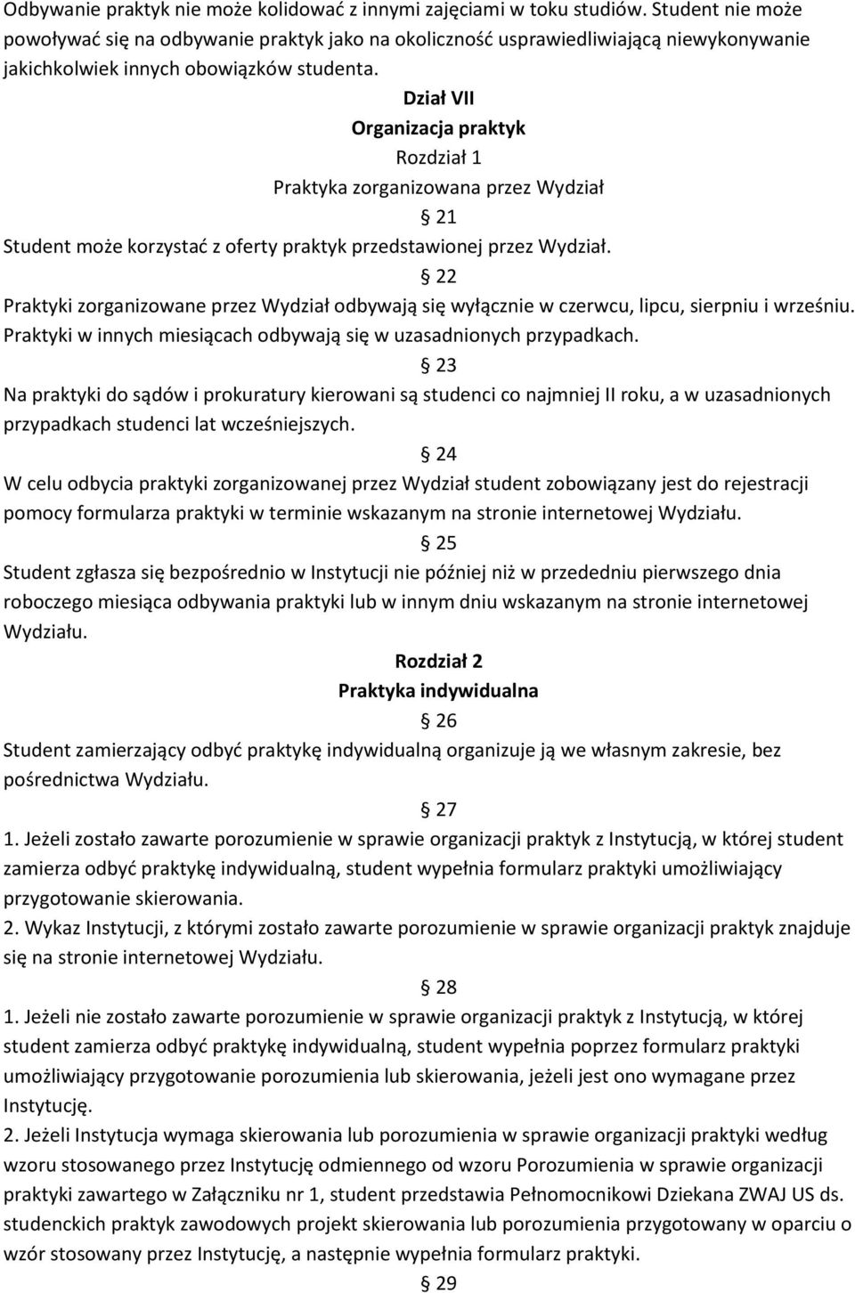 Dział VII Organizacja praktyk Rozdział 1 Praktyka zorganizowana przez Wydział 21 Student może korzystać z oferty praktyk przedstawionej przez Wydział.