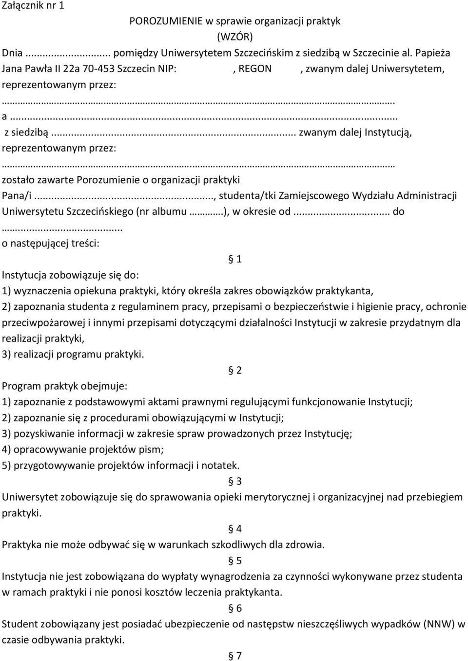 zostało zawarte Porozumienie o organizacji praktyki Pana/i..., studenta/tki Zamiejscowego Wydziału Administracji Uniwersytetu Szczecińskiego (nr albumu.), w okresie od... do.