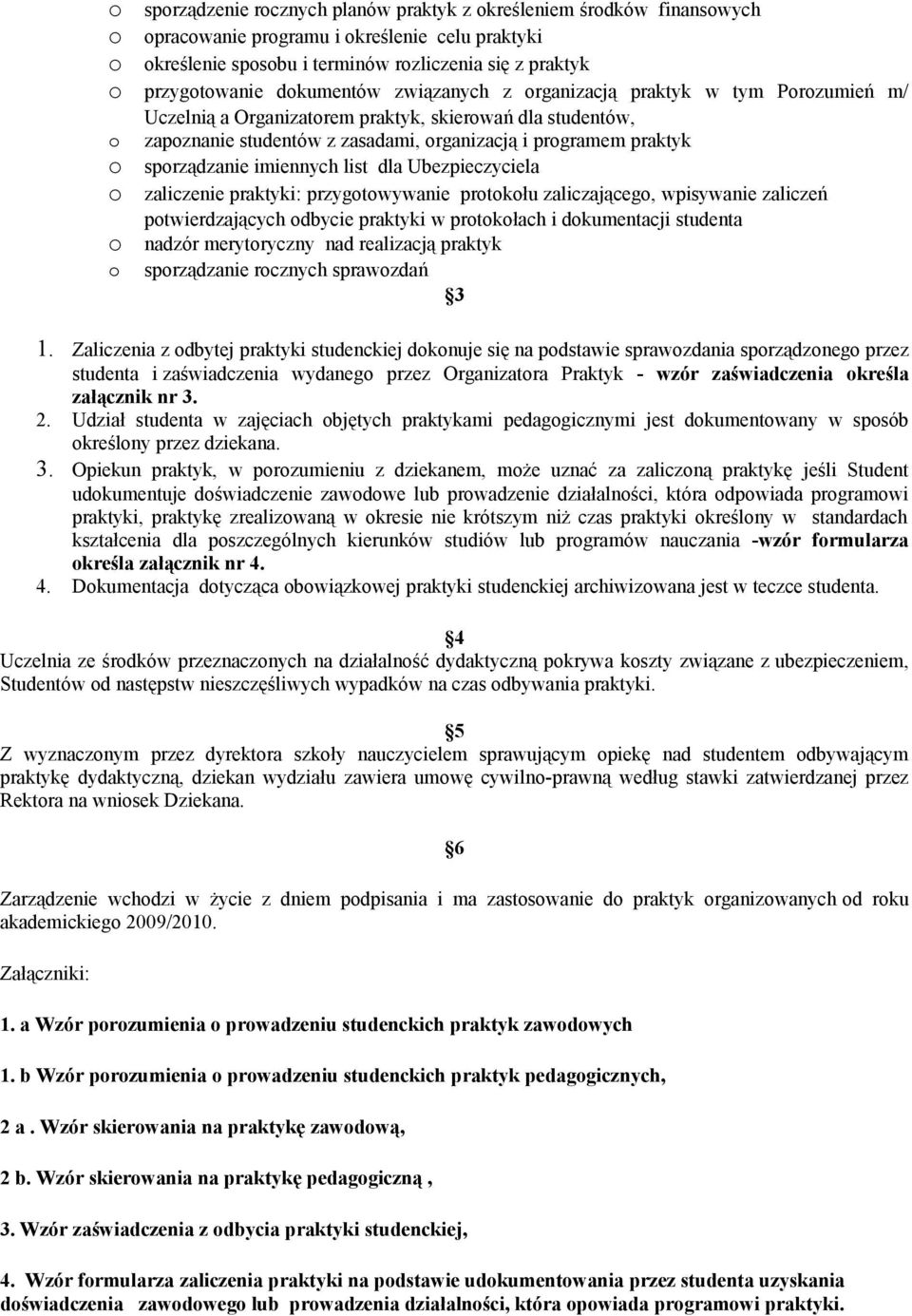 sporządzanie imiennych list dla Ubezpieczyciela o zaliczenie praktyki: przygotowywanie protokołu zaliczającego, wpisywanie zaliczeń potwierdzających odbycie praktyki w protokołach i dokumentacji