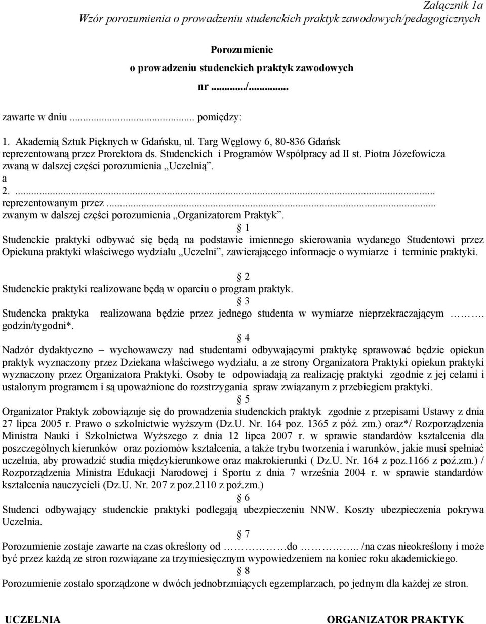 Piotra Józefowicza zwaną w dalszej części porozumienia Uczelnią. a 2.... reprezentowanym przez... zwanym w dalszej części porozumienia Organizatorem Praktyk.