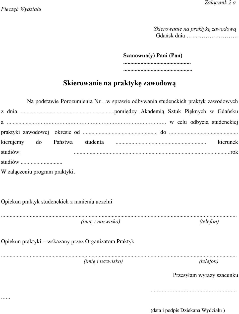 .. do... kierujemy do Państwa studenta... kierunek studiów:...rok studiów... W załączeniu program praktyki. Opiekun praktyk studenckich z ramienia uczelni.