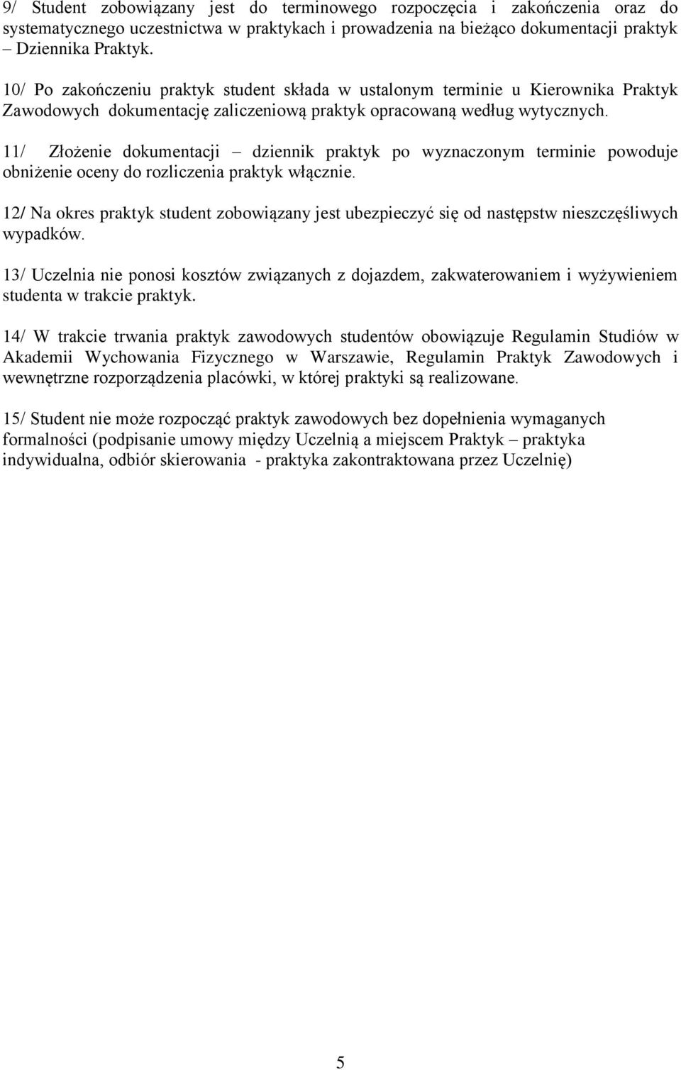 11/ Złożenie dokumentacji dziennik praktyk po wyznaczonym terminie powoduje obniżenie oceny do rozliczenia praktyk włącznie.