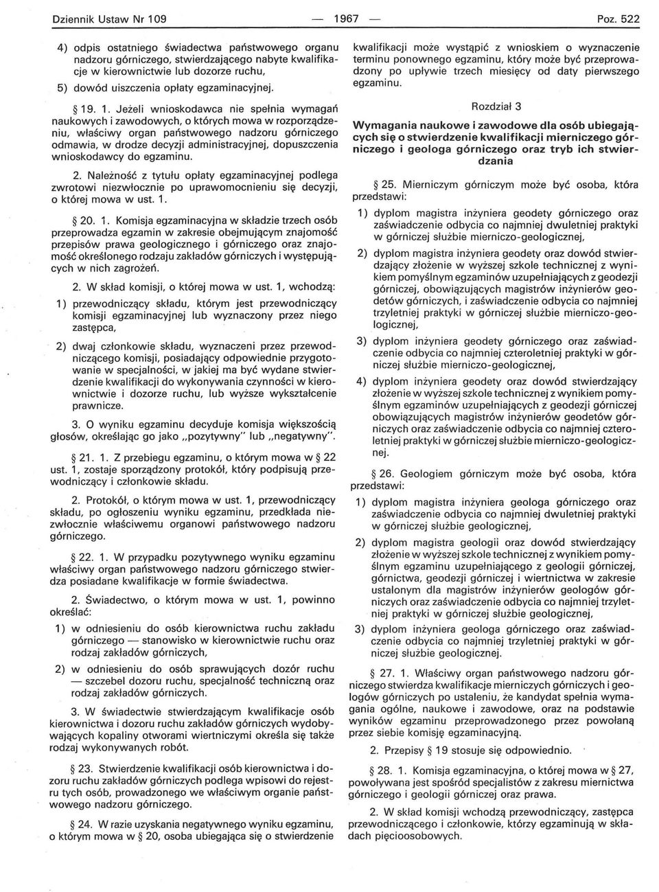 . 1. Jeżeli wnioskodawca nie spełnia wymagań naukowych i zawodowych, o których mowa w rozporządze niu, właściwy organ państwowego nadzoru górniczego odmawia, w drodze decyzji administracyjnej,