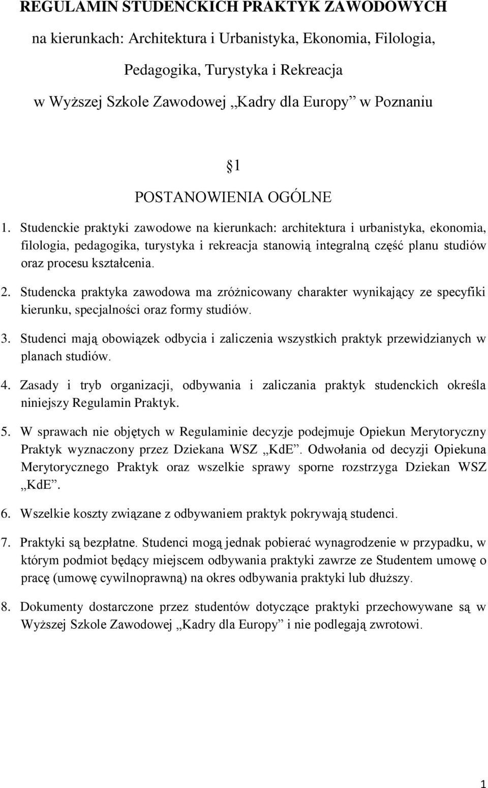 Studenckie praktyki zawodowe na kierunkach: architektura i urbanistyka, ekonomia, filologia, pedagogika, turystyka i rekreacja stanowią integralną część planu studiów oraz procesu kształcenia. 2.