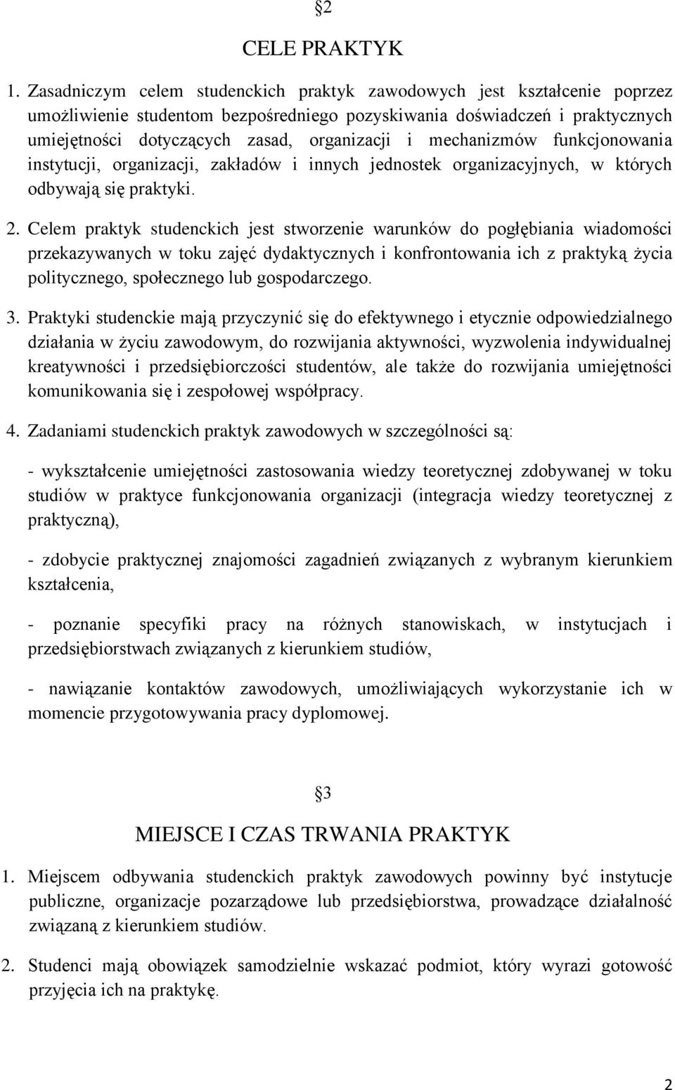 mechanizmów funkcjonowania instytucji, organizacji, zakładów i innych jednostek organizacyjnych, w których odbywają się praktyki. 2.