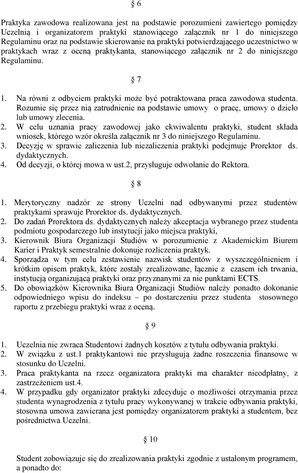 Na równi z odbyciem praktyki może być potraktowana praca zawodowa studenta. Rozumie się przez nią zatrudnienie na podstawie umowy o pracę, umowy o dzieło lub umowy zlecenia. 2.