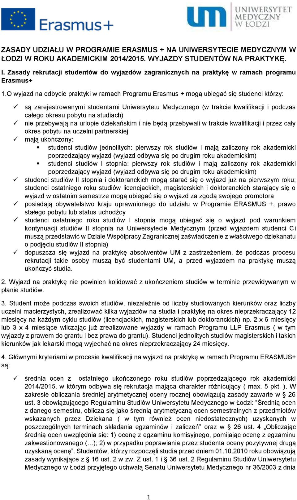 O wyjazd na odbycie praktyki w ramach Programu Erasmus + mogą ubiegać się studenci którzy: są zarejestrowanymi studentami Uniwersytetu Medycznego (w trakcie kwalifikacji i podczas całego okresu