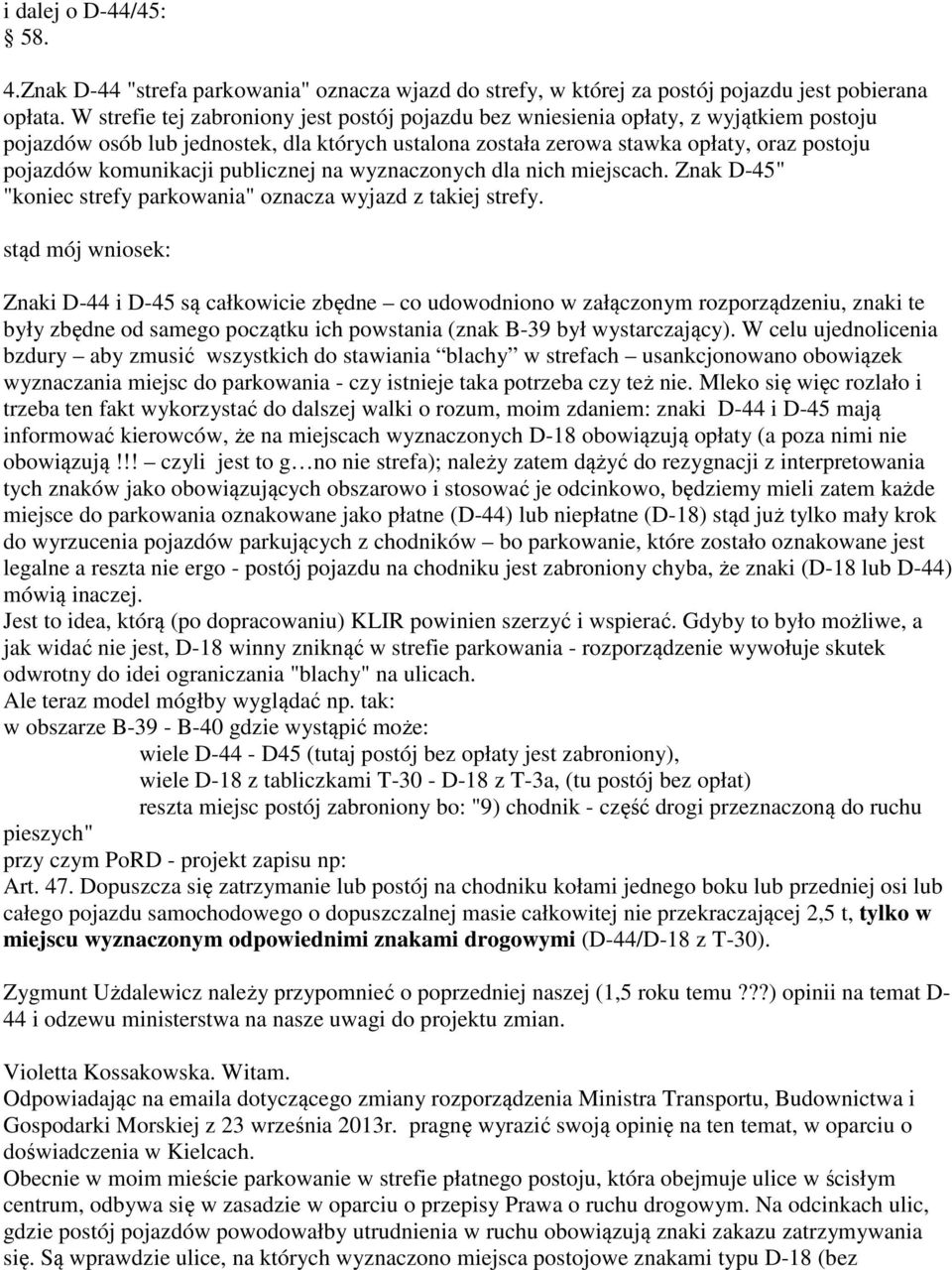 komunikacji publicznej na wyznaczonych dla nich miejscach. Znak D-45" "koniec strefy parkowania" oznacza wyjazd z takiej strefy.