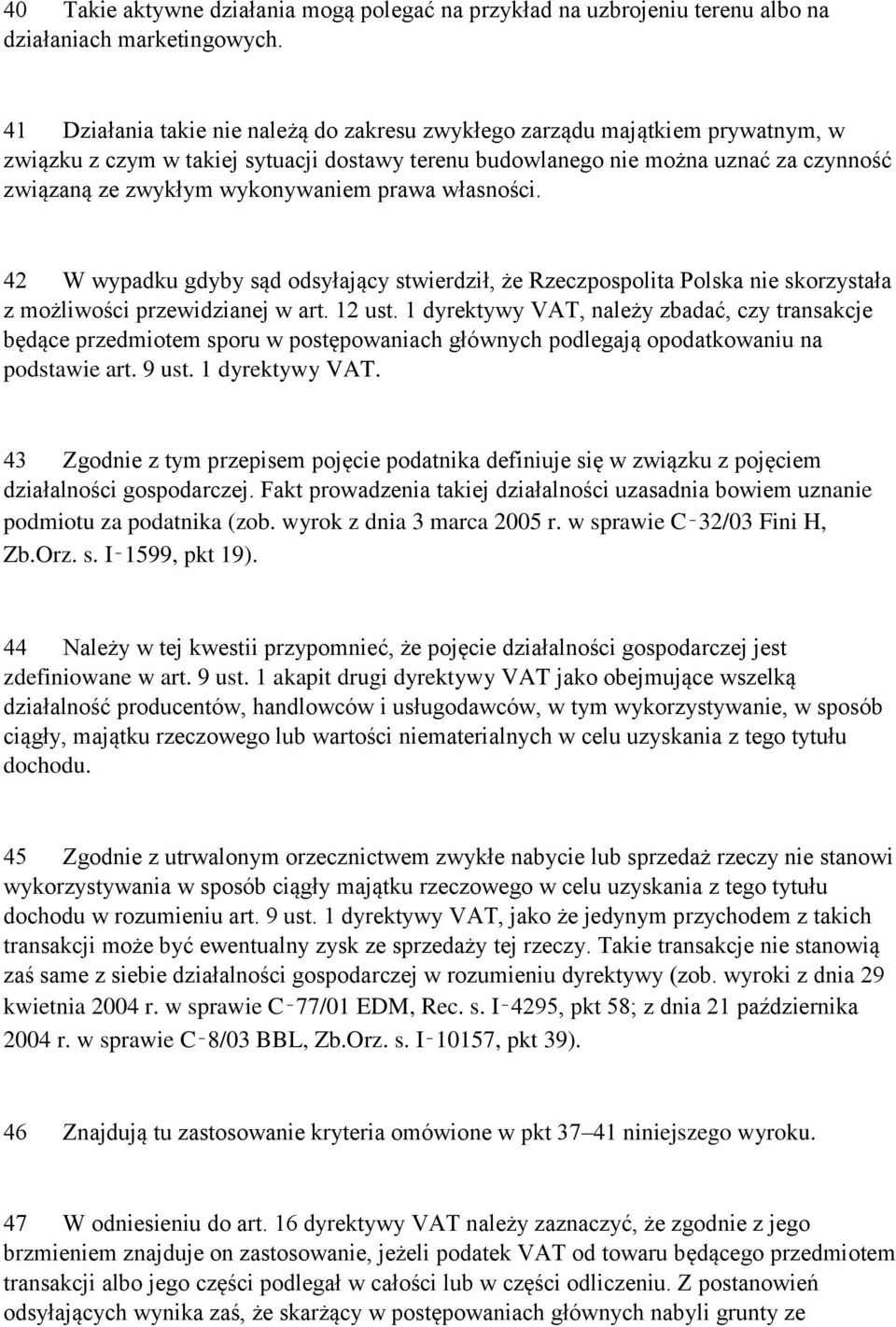 wykonywaniem prawa własności. 42 W wypadku gdyby sąd odsyłający stwierdził, że Rzeczpospolita Polska nie skorzystała z możliwości przewidzianej w art. 12 ust.