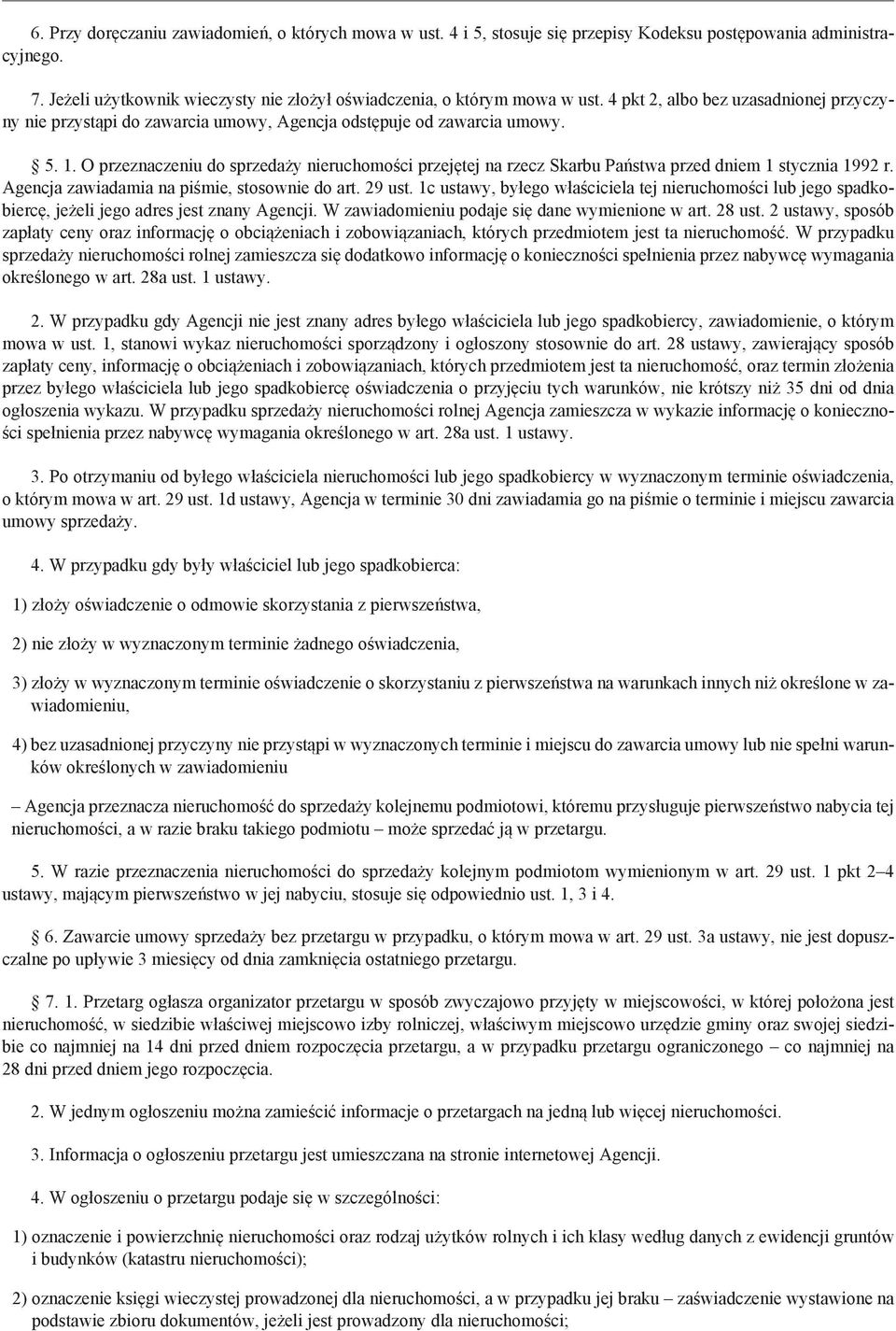 O przeznaczeniu do sprzedaży nieruchomości przejętej na rzecz Skarbu Państwa przed dniem 1 stycznia 1992 r. Agencja zawiadamia na piśmie, stosownie do art. 29 ust.