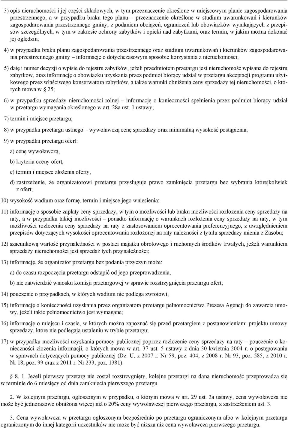 zabytkami, oraz termin, w jakim można dokonać jej oględzin; 4) w przypadku braku planu zagospodarowania przestrzennego oraz studium uwarunkowań i kierunków zagospodarowania przestrzennego gminy