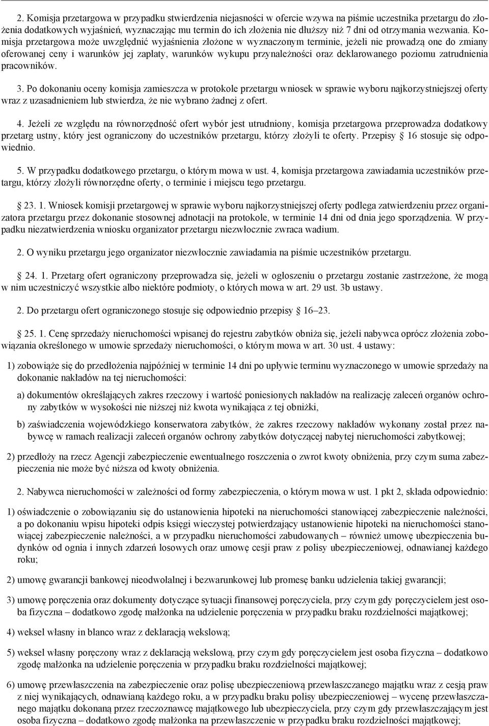 Komisja przetargowa może uwzględnić wyjaśnienia złożone w wyznaczonym terminie, jeżeli nie prowadzą one do zmiany oferowanej ceny i warunków jej zapłaty, warunków wykupu przynależności oraz