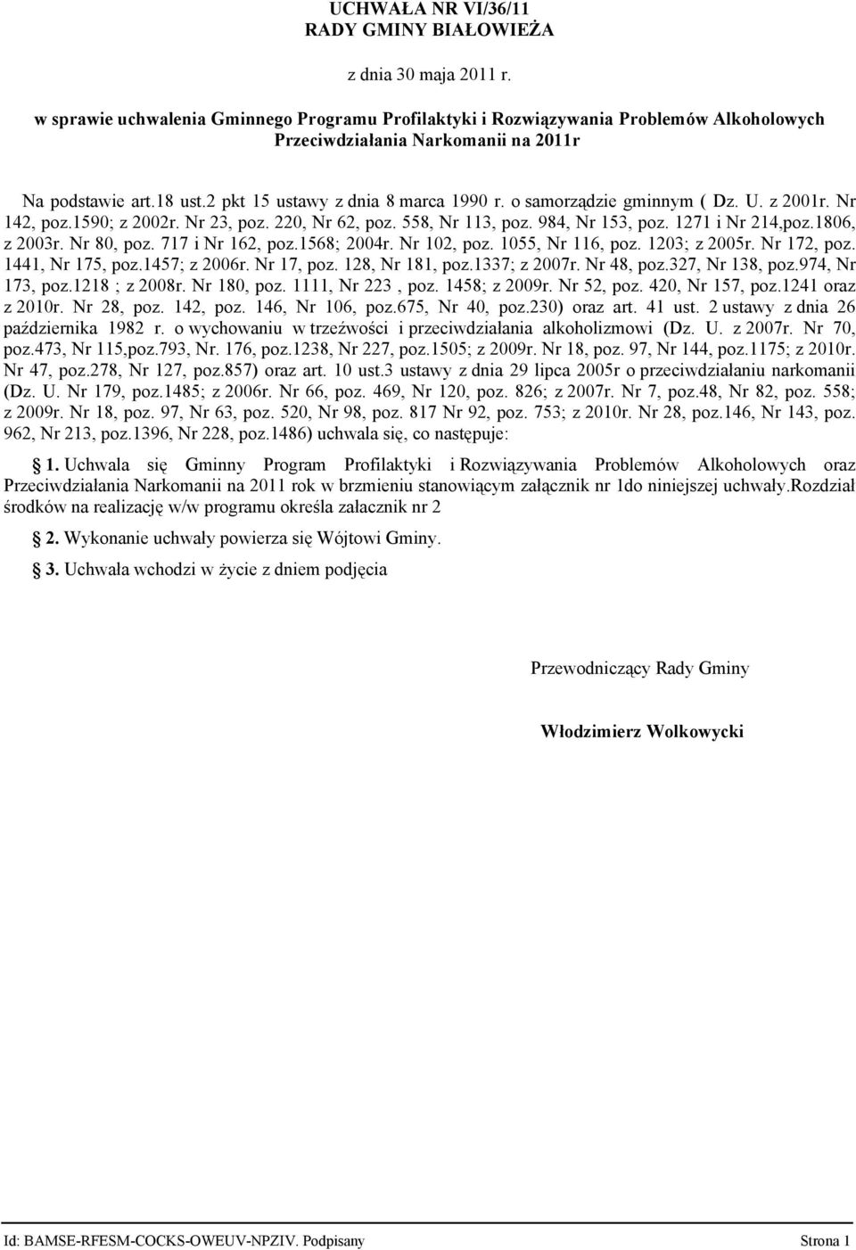 o samorządzie gminnym ( Dz. U. z 2001r. Nr 142, poz.1590; z 2002r. Nr 23, poz. 220, Nr 62, poz. 558, Nr 113, poz. 984, Nr 153, poz. 1271 i Nr 214,poz.1806, z 2003r. Nr 80, poz. 717 i Nr 162, poz.