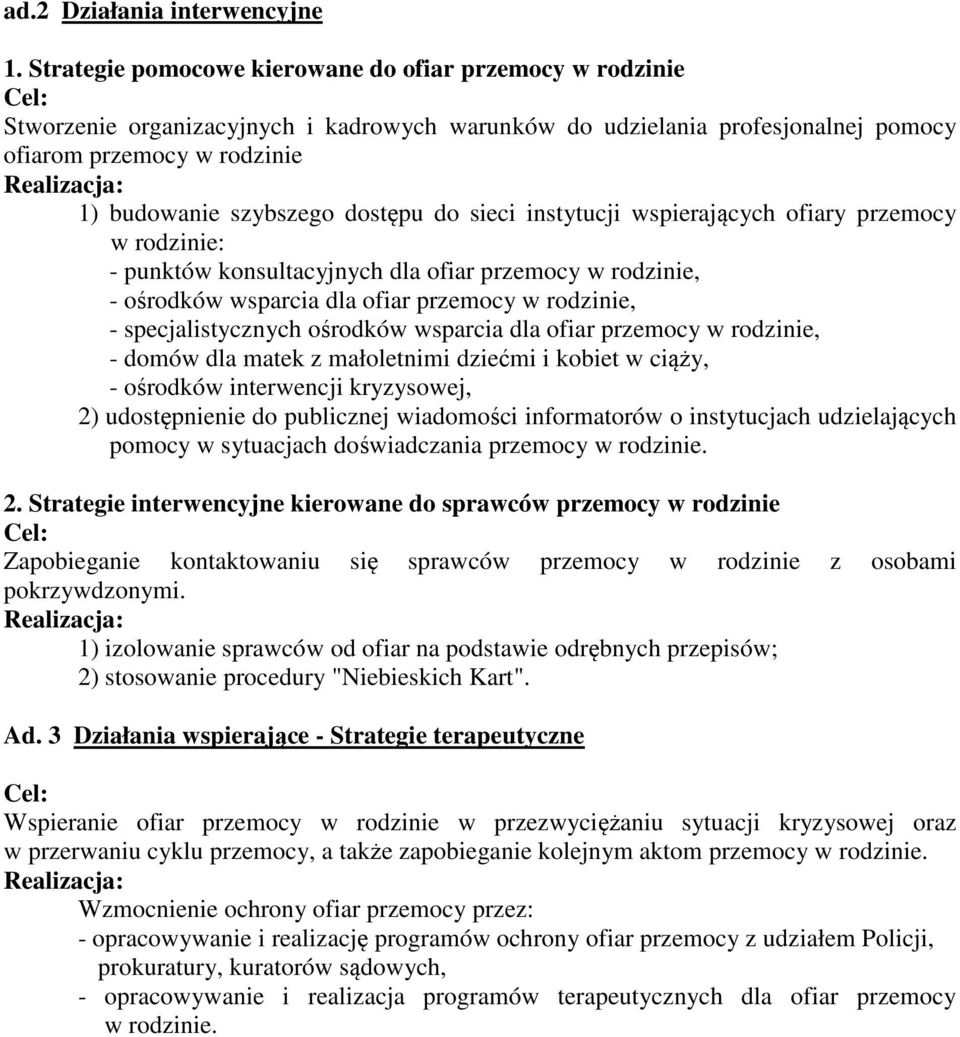 szybszego dostępu do sieci instytucji wspierających ofiary przemocy w rodzinie: - punktów konsultacyjnych dla ofiar przemocy w rodzinie, - ośrodków wsparcia dla ofiar przemocy w rodzinie, -