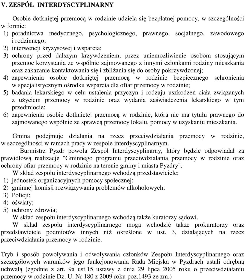 członkami rodziny mieszkania oraz zakazanie kontaktowania się i zbliżania się do osoby pokrzywdzonej; 4) zapewnienia osobie dotkniętej przemocą w rodzinie bezpiecznego schronienia w specjalistycznym