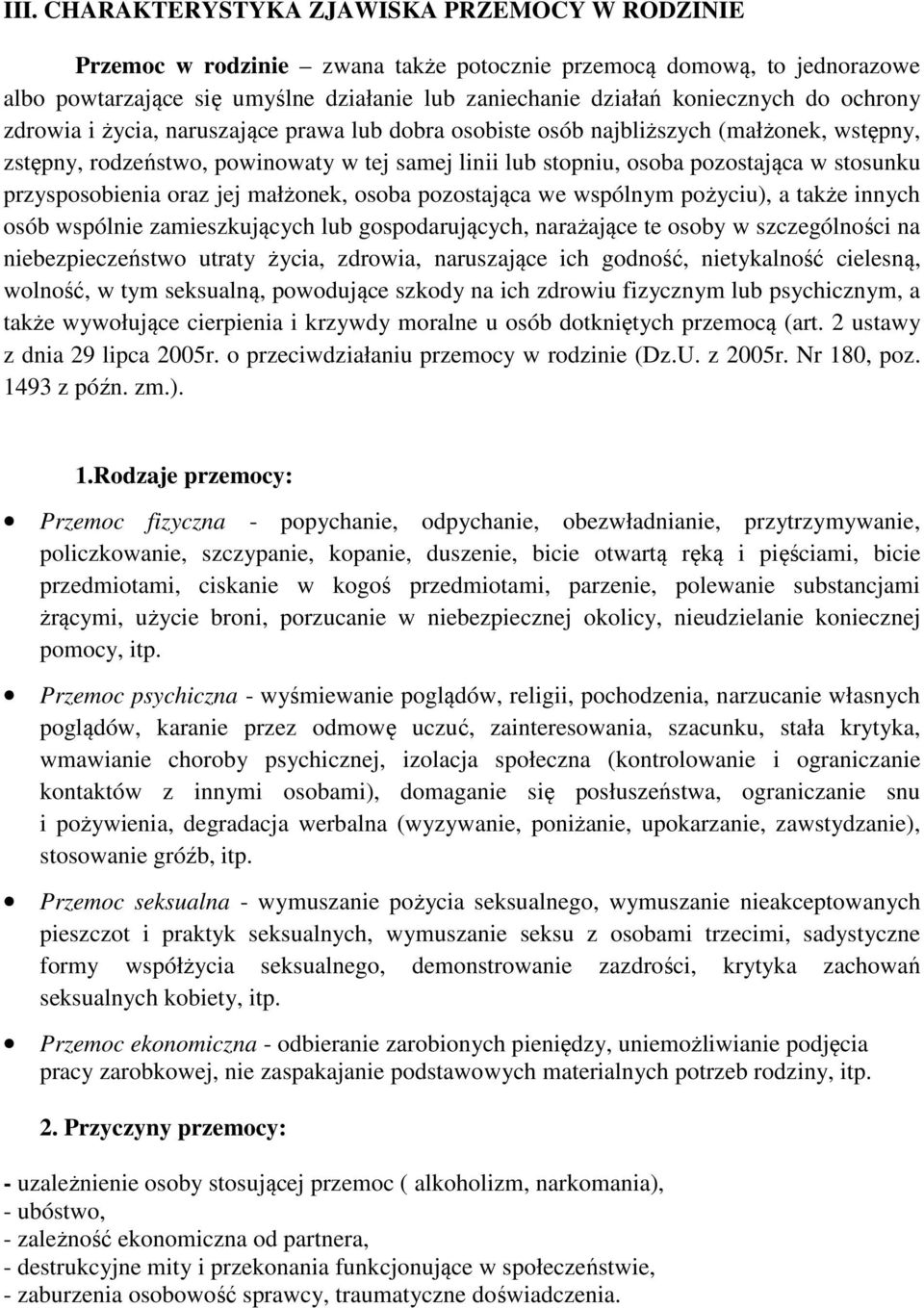 przysposobienia oraz jej małżonek, osoba pozostająca we wspólnym pożyciu), a także innych osób wspólnie zamieszkujących lub gospodarujących, narażające te osoby w szczególności na niebezpieczeństwo