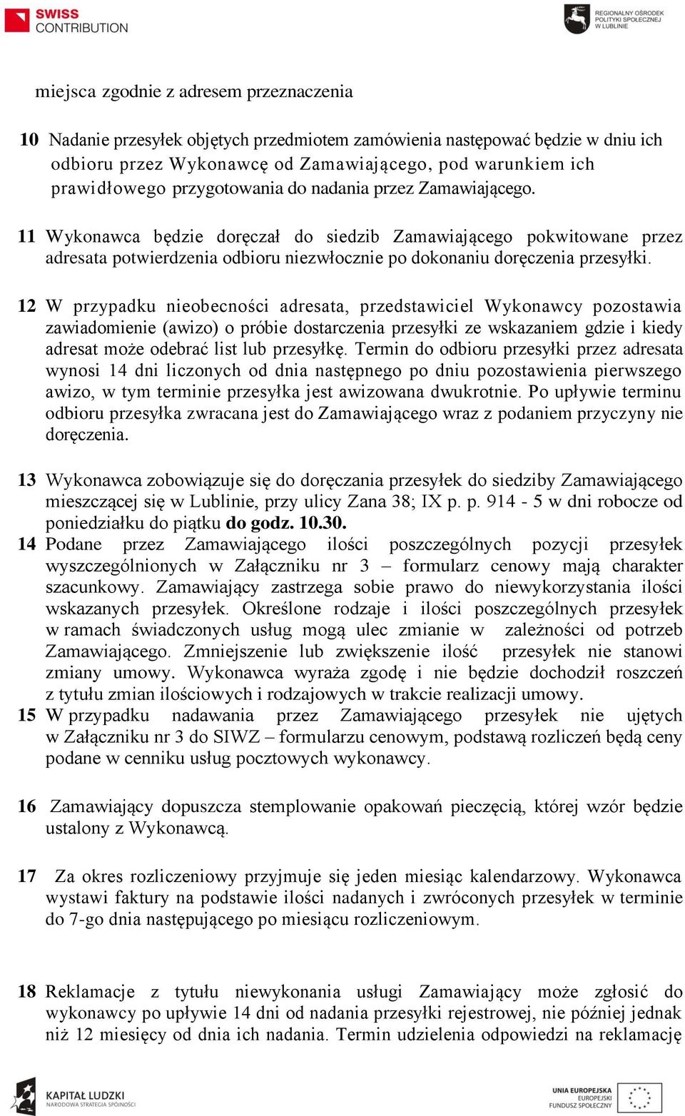 12 W przypadku nieobecności adresata, przedstawiciel Wykonawcy pozostawia zawiadomienie (awizo) o próbie dostarczenia przesyłki ze wskazaniem gdzie i kiedy adresat może odebrać list lub przesyłkę.