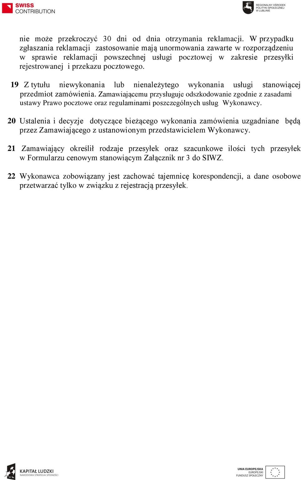 19 Z tytułu niewykonania lub nienależytego wykonania usługi stanowiącej przedmiot zamówienia.