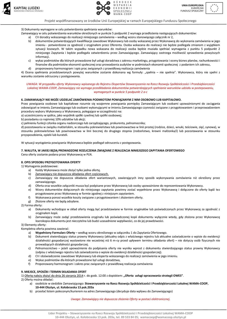 wykonania zamówienia w jego imieniu - potwierdzone za zgodność z oryginałem przez Oferenta. Osoba wskazana do realizacji nie będzie podlegała zmianom z wyjątkiem sytuacji losowych.