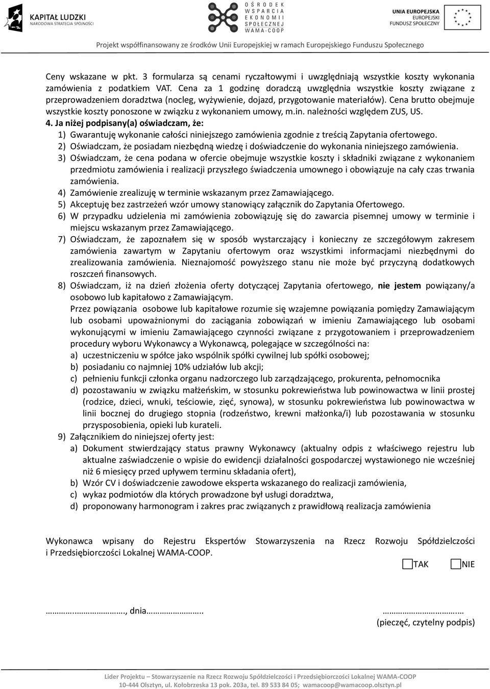 Cena brutto obejmuje wszystkie koszty ponoszone w związku z wykonaniem umowy, m.in. należności względem ZUS, US. 4.