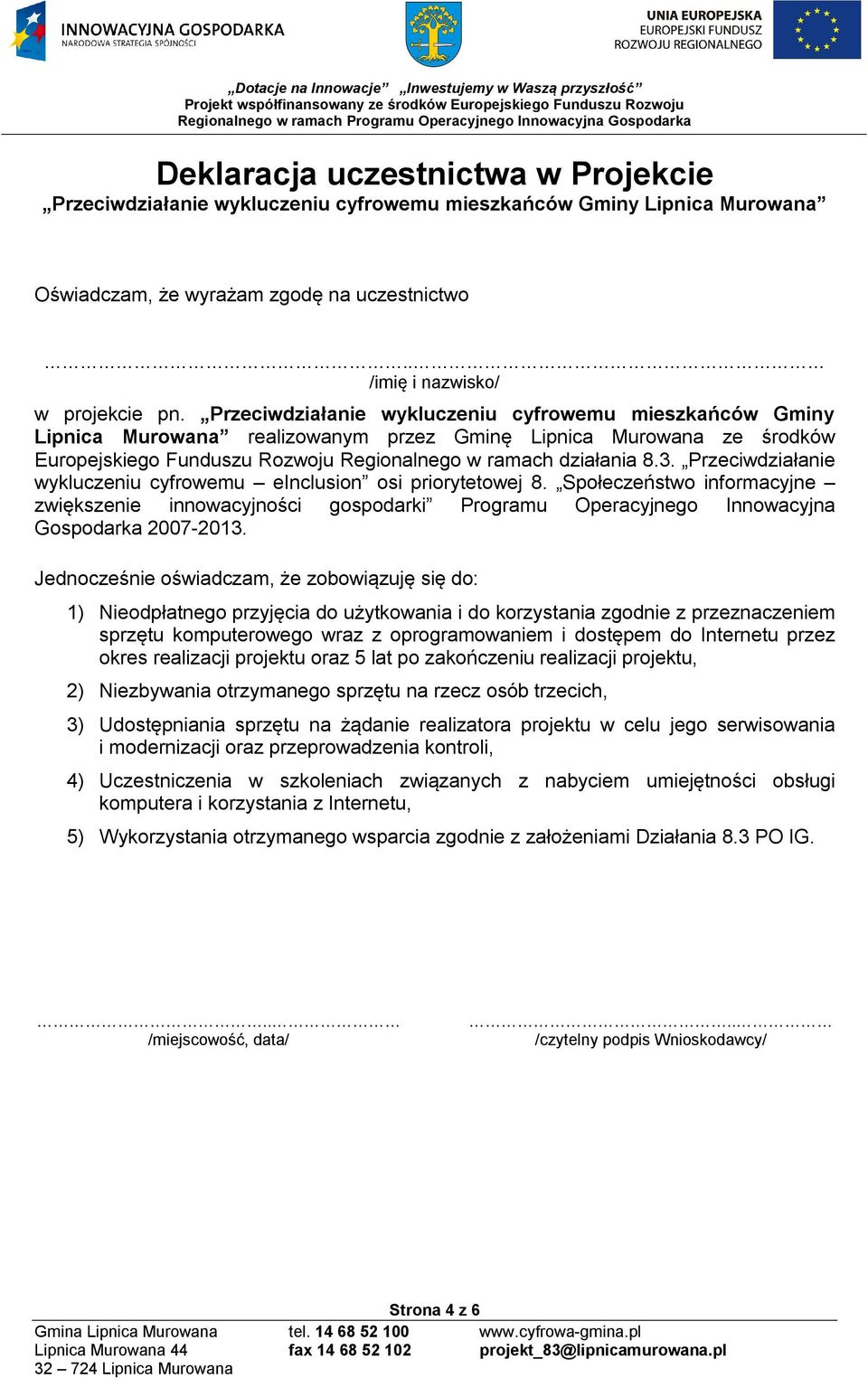 Przeciwdziałanie wykluczeniu cyfrowemu einclusion osi priorytetowej 8. Społeczeństwo informacyjne zwiększenie innowacyjności gospodarki Programu Operacyjnego Innowacyjna Gospodarka 2007-2013.