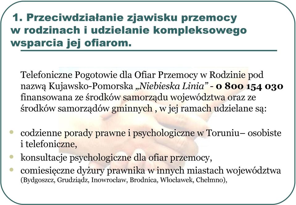 samorządu województwa oraz ze środków samorządów gminnych, w jej ramach udzielane są: codzienne porady prawne i psychologiczne w Toruniu