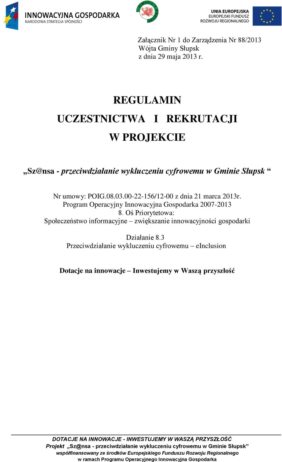 08.03.00-22-156/12-00 z dnia 21 marca 2013r. Program Operacyjny Innowacyjna Gospodarka 2007-2013 8.