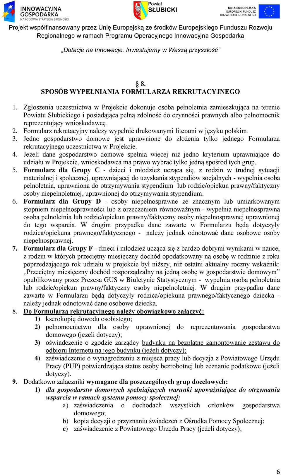 wnioskodawcę. 2. Formularz rekrutacyjny należy wypełnić drukowanymi literami w języku polskim. 3.