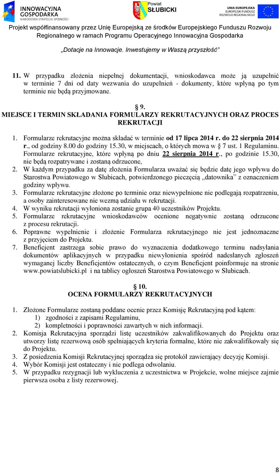 00 do godziny 15.30, w miejscach, o których mowa w 7 ust. 1 Regulaminu. Formularze rekrutacyjne, które wpłyną po dniu 22 sierpnia 2014 r., po godzinie 15.